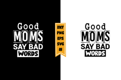 Good Moms Say Bad Words Svg, Sarcastic Svg Designs Product Image 1