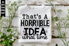 That's A Horrible Idea What Time Svg, Sarcastic Svg Designs Product Image 1