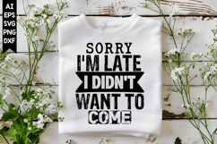 Sorry I'm Late I Didn't Want to Come Svg, Sarcastic Svg Product Image 1