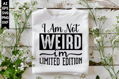 I Am Not Weird I'm Limited Edition Svg, Sarcastic Svg Design Product Image 1