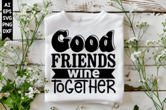 Good Friends Wine Together Svg, Sarcastic Svg Designs Product Image 1