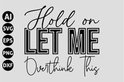 Hold on let me overthink this Svg, Funny Sarcastic Svg Product Image 1