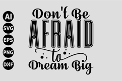 Don&#039;t Be Afraid to Dream Big Svg, Motivation Quotes Svg Product Image 1