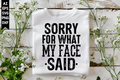 Sorry For What My Face Said Svg, Sarcastic Svg Designs Product Image 1