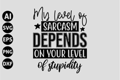 My level of sarcasm depends on your level of stupidity Svg Product Image 1