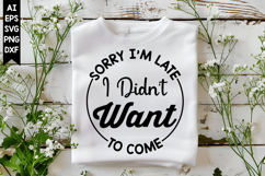 Sorry I'm Late I Didn't Want to Come Svg, Sarcastic Svg Product Image 1