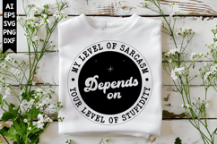 My Level Of Sarcasm Depends On Your Level Of Stupidity Svg Product Image 1