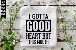 I Gotta Good Heart but This Mouth Svg, Sarcastic Svg Designs Product Image 1