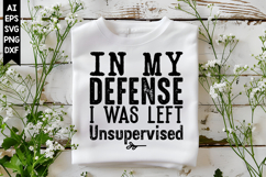 In My Defense I Was Left Unsupervised Svg, Sarcastic Svg Product Image 1