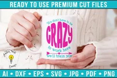 You don't have to be crazy to work here we'll train you Product Image 1