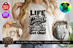 Life is Good, you should get one | Funny T-shirt | SVG, DTF Product Image 1