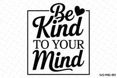 Be Kind to your mind Svg Design | Svg Cut Files | Cricut Product Image 1