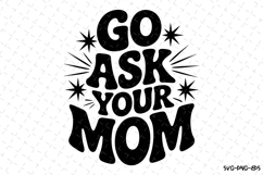 Go ask your mom svg | Svg Files for Cricut Product Image 1
