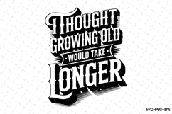 I thought growing old would take longer svg | Father&#039;s day Product Image 1