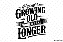 I thought growing old would take longer svg | Father&#039;s day Product Image 1
