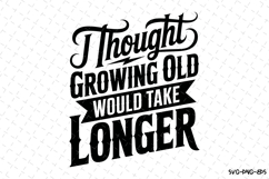 I thought growing old would take longer svg | Father&#039;s day Product Image 1