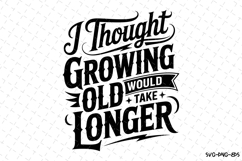 I thought growing old would take longer svg | Father&#039;s day Product Image 1