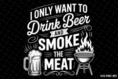 I only want to drink beer and smoke the meat svg Product Image 1