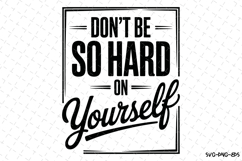 Don&#039;t be so hard yourself Svg | Svg Cut Files | Cricut Product Image 1