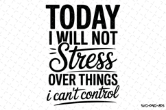 Today I will not Stress Svg | Svg Cut Files | Cricut Product Image 1