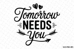 Tomorrow Needs you Svg Design | Svg Cut Files | Cricut Product Image 1