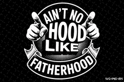 Ain&#039;t no hood like Fatherhood svg | Father&#039;s day Svg Product Image 1