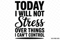 Today I will not Stress Svg | Svg Cut Files | Cricut Product Image 1