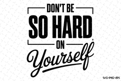 Don&#039;t be so hard yourself Svg | Svg Cut Files | Cricut Product Image 1