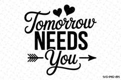 Tomorrow Needs you Svg Design | Svg Cut Files | Cricut Product Image 1