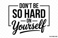 Don&#039;t be so hard yourself Svg | Svg Cut Files | Cricut Product Image 1