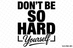 Don&#039;t be so hard yourself Svg | Svg Cut Files | Cricut Product Image 1