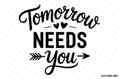 Tomorrow needs you Svg Design | Svg Cut Files | Cricut Product Image 1