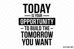 Today is your opportunity Svg Design | Svg Cut Files Product Image 1