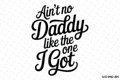 Ain&#039;t no daddy like the one I got svg | Father&#039;s day Svg Product Image 1