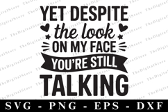 Yet Despite the Look on My Face You&#039;re Still Talking Svg Product Image 1
