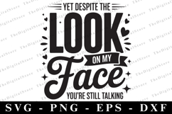 Yet Despite the Look on My Face You&#039;re Still Talking Svg Product Image 1