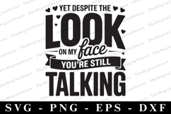Yet Despite the Look on My Face You&#039;re Still Talking Svg Product Image 1