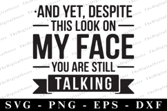 And Yet Despite the Look on My Face You&#039;re Still Talking Svg Product Image 1