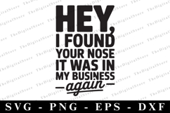 Hey, I Found Your Nose It Was in My Business Again Svg Product Image 1