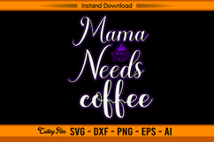Mama Needs Coffee SVG Cut File for Cricut and Silhouette Product Image 1