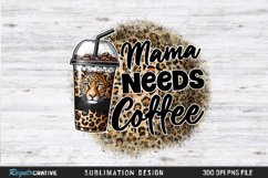 Mama Needs Coffee Sublimation PNG Product Image 2