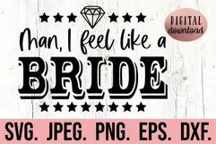 Man I Feel Like A Bride SVG - Nashville Bachelorette SVG Product Image 1