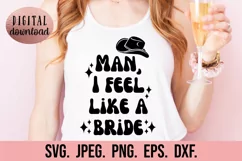 Man I Feel Like A Bride SVG - Nashville Bachelorette Nash Product Image 1