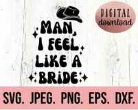 Man I Feel Like A Bride SVG - Nashville Bachelorette Nash Product Image 2