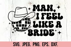 Man I Feel Like A Bride SVG - Disco Nashville Bachelorette Product Image 1