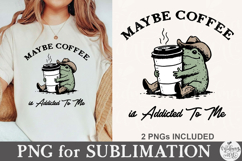 Maybe Coffee is Addicted to Me PNG Product Image 2