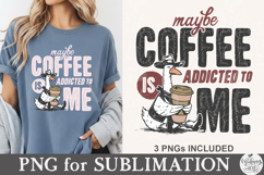 Maybe Coffee is Addicted to Me PNG Product Image 2