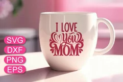Mother's Day SVG, I Love You Mom SVG, Mom gift. Product Image 1