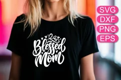 Blessed Mom SVG lettering, Mother's Day t-shirt mug design. Product Image 1