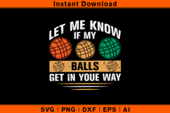 Let Me Know If My Balls Get In Your Way Bocce SVG Product Image 1